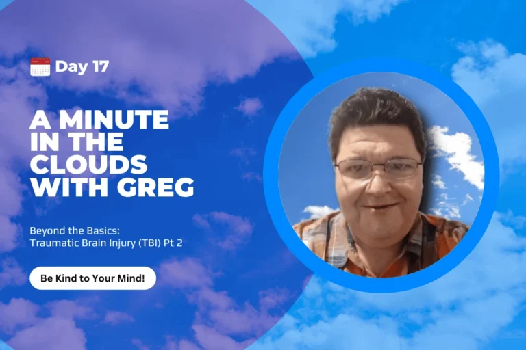 Traumatic Brain Injury (TBI) PT 2 A Minute in the Clouds With Greg Day 17