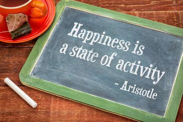 Happiness is - Aristotle